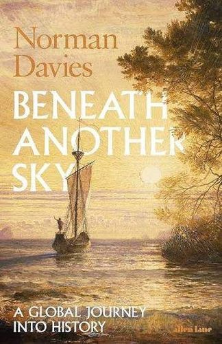 Beneath Another Sky: A Global Journey Into History