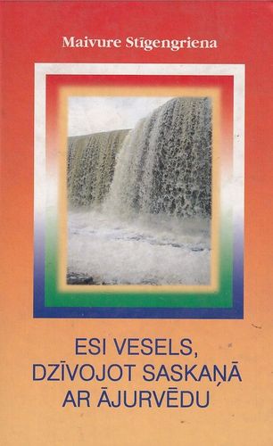 Esi vesels, dzīvojot saskaņā ar Ājurvēdu