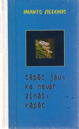 Tāpēc jau, ka nevar zināt, kāpēc