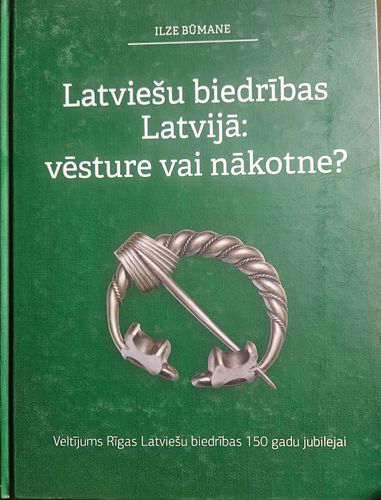 Latviešu biedribas Latvijā: vēsture vai nākotne.