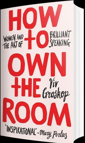 How to Own the Room: Women and and the Art pf Brilliant Speaking