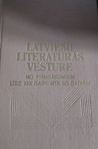 Latviešu literatūras vēsture. No pirmsākumiem līdz XIX gadsimta 80.gadiem