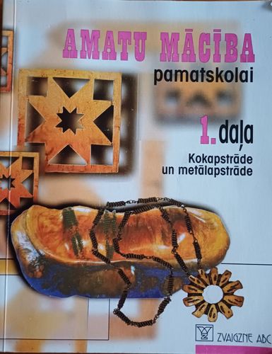 Amatu mācība pamatskolai 1.daļa.Kokapstrāde un metālapstrāde