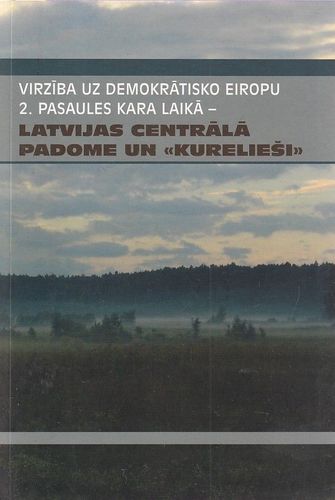 Virzība uz demokrātisko Eiropu 2. pasaules kara laikā. Latvijas Centrālā padome un "kurelieši"