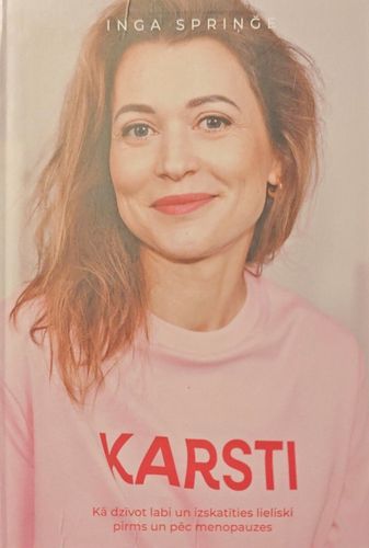 Karsti. Kā dzīvot labi un izskatīties lieliski pirms un pēc menopauzes