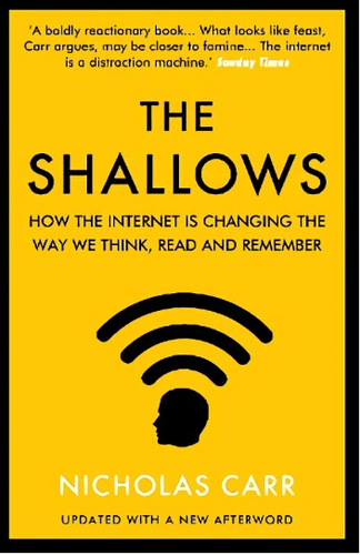 The Shallows. How the internet is changing the way we think, read and remember