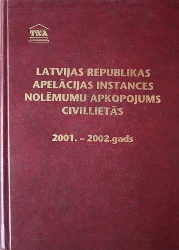 Latvijas Republikas apelācijas instances nolēmumu apkopojums civillietās 2001.-2002. gads.