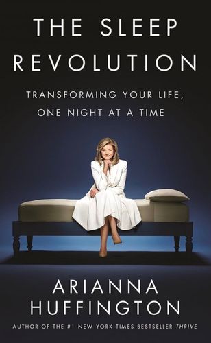 The Sleep Revolution: Transforming Your Life One Night at a  Time (1st Edition)