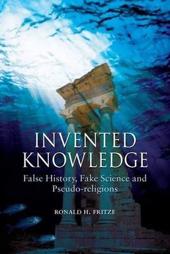Invented Knowledge False History, Fake Science and Pseudo-religions