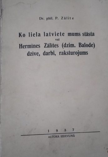 Ko liela latviete mums stāsta vai Hermīne Zālītes (dzim. Balode)  dzīve, darbi, raksturojums