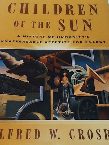 Children of the Sun. A History of Humanitys Unappeasable Appetite for Energy