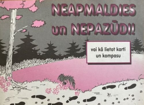 Neapmaldies un nepazūdi.