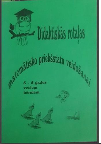	Didaktiskās rotaļas matemātisko priekšstatu veidošanai 3-5 gadus veciem bērniem