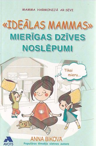 "Ideālas mammas" mierīgas dzīves noslēpumi