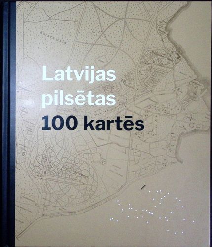 Latvijas pilsētas 100 kartēs