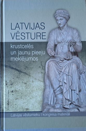 Latvijas vēsture krustcelēs un jaunu pieeju meklējumos