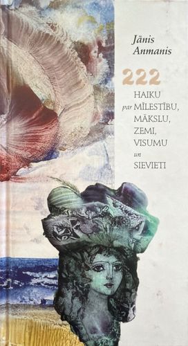 222 haiku par mīlestību, mākslu, zemi, visumu un sievieti
