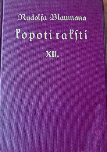 Rūdolfa Blaumaņa Kopoti raksti XII Rūdolfa Blaumaņa Kopoti raksti XII
