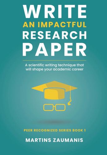 Write an impactful research paper: A scientific writing technique that will shape your academic career (Peer Recognized)
