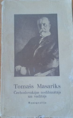 Tomašs Masariks Čechoslovakijas nodibinātājs un vadītājs