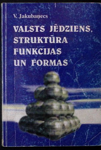 Valsts jēdziens, struktūra, funkcijas un formas.