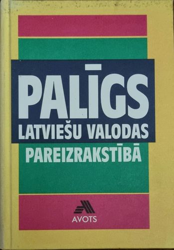 Palīgs Latviešu valodas pareizrakstībā