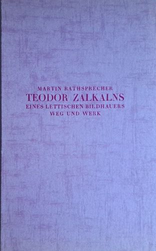 Teodor Zalkalns Eines Lettischen Bildhauers Weg und Werk