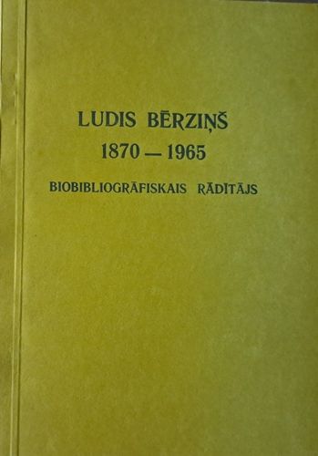 Ludis Bērziņš 1870-1965 bibliogrāfiskais rādītājs
