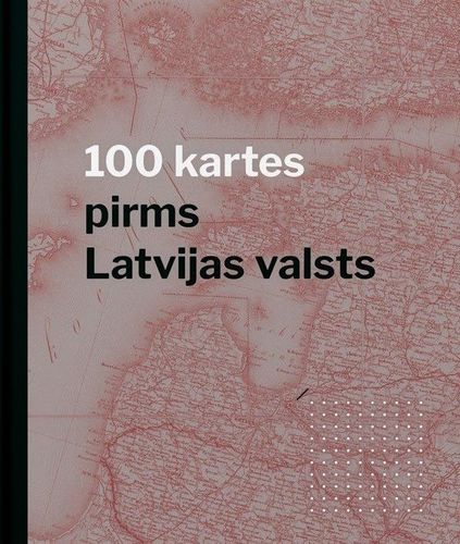 100 kartes pirms Latvijas valsts