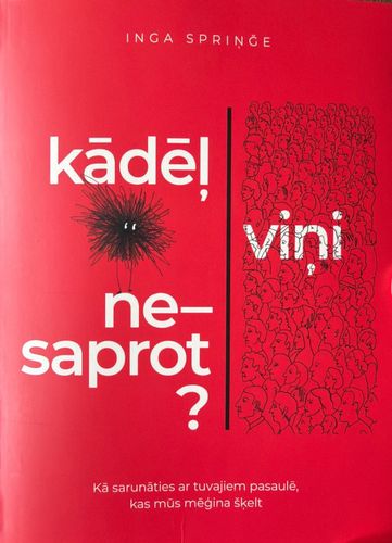 Kādēļ viņi nesaprot? Kā sarunāties ar tuvajiem pasaulē, kas mūs turpina šķelt