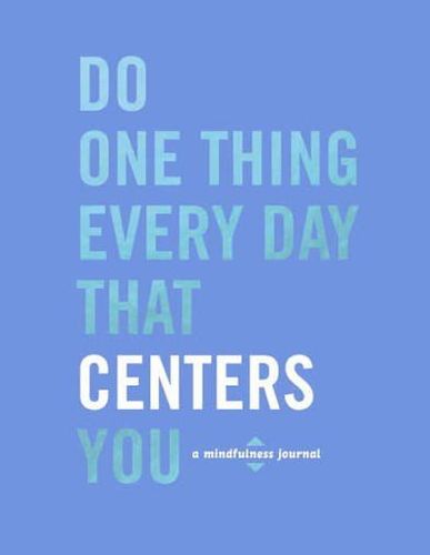Do One Thing Every Day That Centers You: A Mindfulness Journal (Do One Thing Every Day Journals)