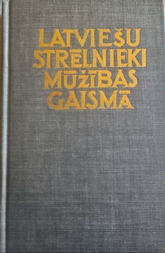 Latviešu strēlnieki mūžibas gaismā