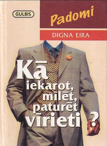Kā iekarot, mīlēt, paturēt vīrieti?