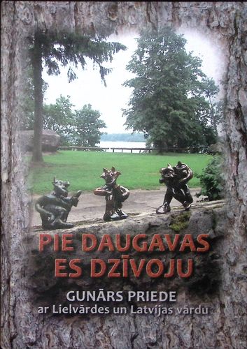 Pie Daugavas es dzīvoju. Gunārs Priede ar Lielvārdes un Latvijas vārdu