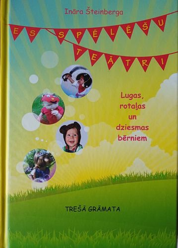 Es spēlēšu teātri! Lugas, rotaļas un dziesmas bērniem. Trešā grāmata