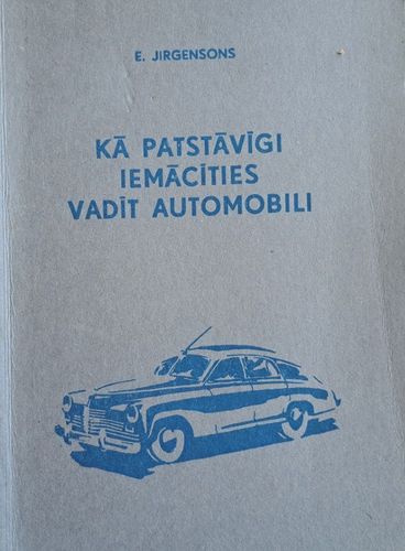 Kā patstāvīgi iemācīties vadīt automobili