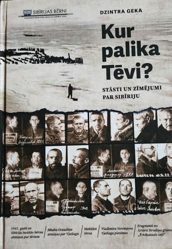 Kur palika Tēvi? Stāsti un zimējumi par Sibīriju