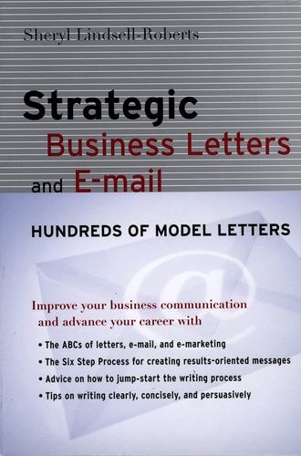 Strategic Business Letters And E-Mail: Practical Techniques and Sample Letters from a Fortune 500 Expert for Professional Success