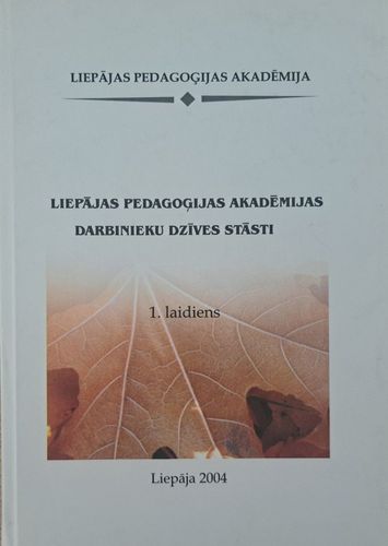 Liepājas Pedagoģijas akadēmijas darbinieku dzīves stāsti 1. laidiens