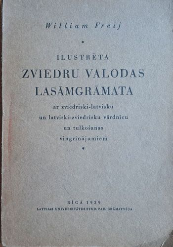 Ilustrēta zviedru valodas lasāmgrāmata ar zviedriski-latvisku un latviski-zviedrisku vārdnīcu un tulkošanas vingrinājumiem