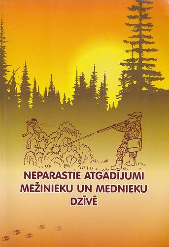 Neparastie atgadījumi mežinieku un mednieku dzīvē