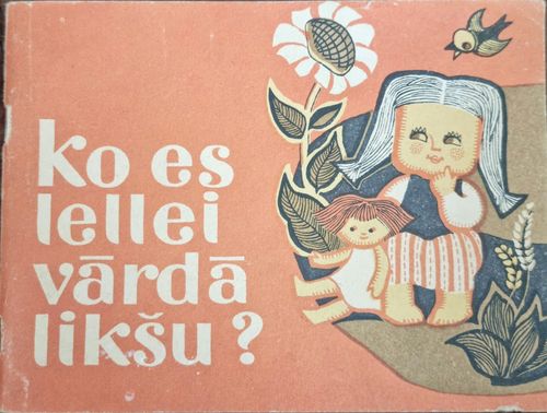 Ko es lellei vārdā likšu 