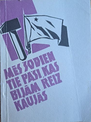 Mēs šodien tie paši, kas bijām reiz kaujās