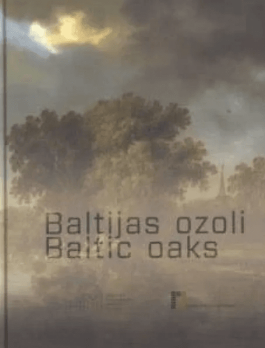 Baltijas ozoli : 16. un 17. gadsimta holandiešu un flāmu glezniecība Latvijas Nacionālā mākslas muzeja kolekcijā