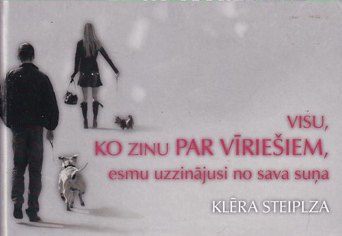 Visu, ko zinu par vīriešiem, esmu uzzinājusi no sava suņa