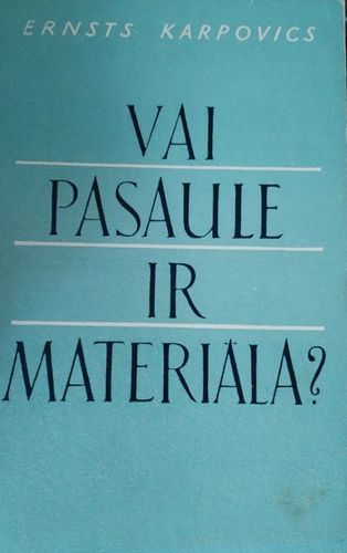 Vai pasaule ir materiāla? 