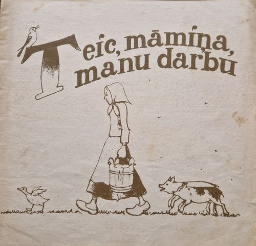 Teic, māmiņa, manu darbu