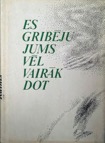 Es gribēju jums vēl vairāk dot