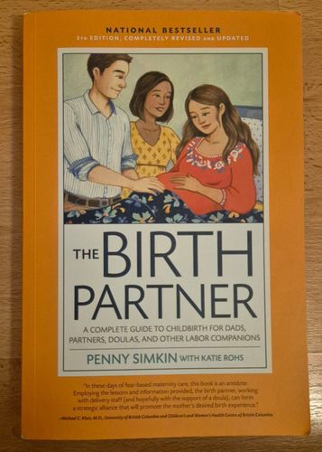 The Birth Partner 5th edition, A complete guide to childbirth for dads, partners, doulas, and other labor companions