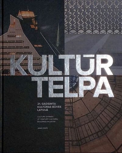 Kultūrtelpa. 21. gadsimta kultūras  būves Latvijā